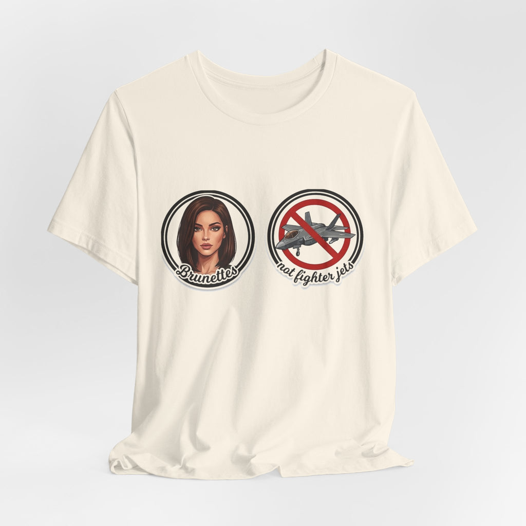 Brunettes Not Fighter Jets T-Shirt