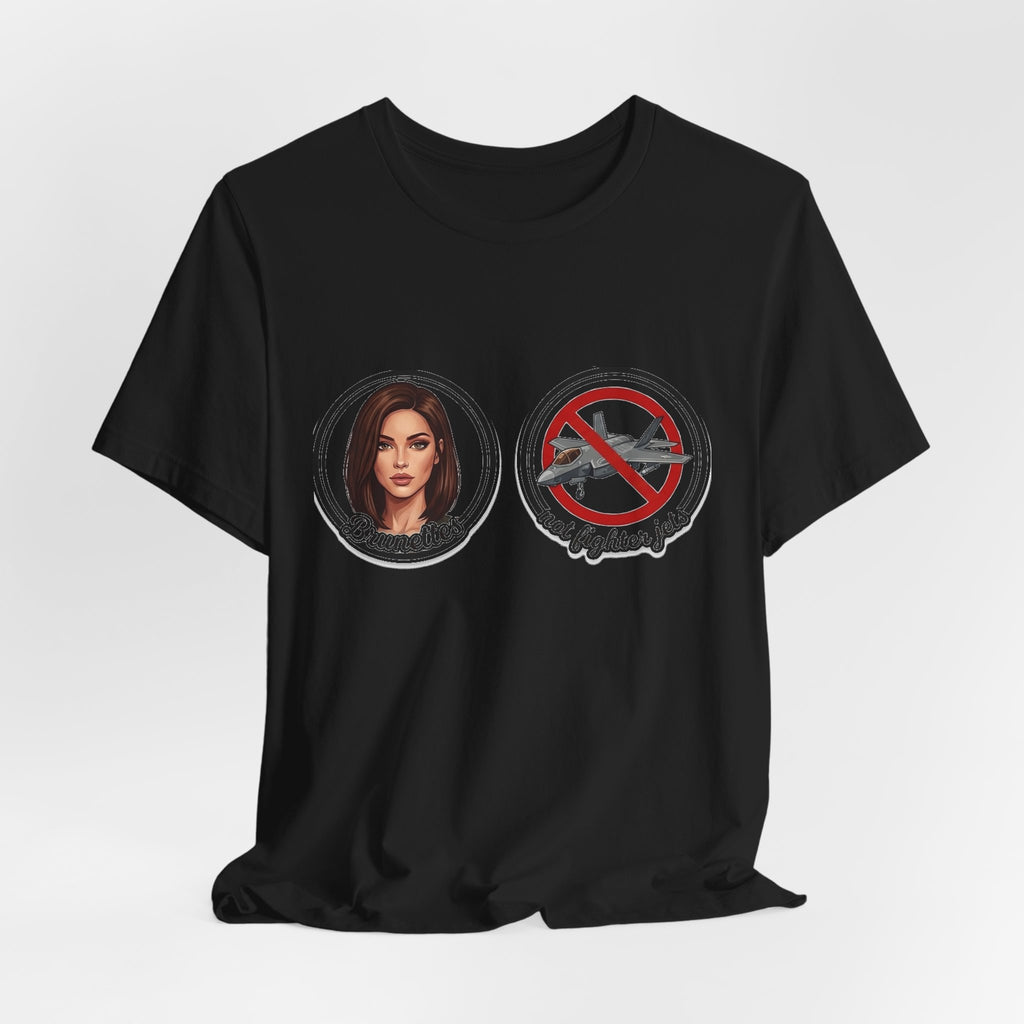 Brunettes Not Fighter Jets T-Shirt