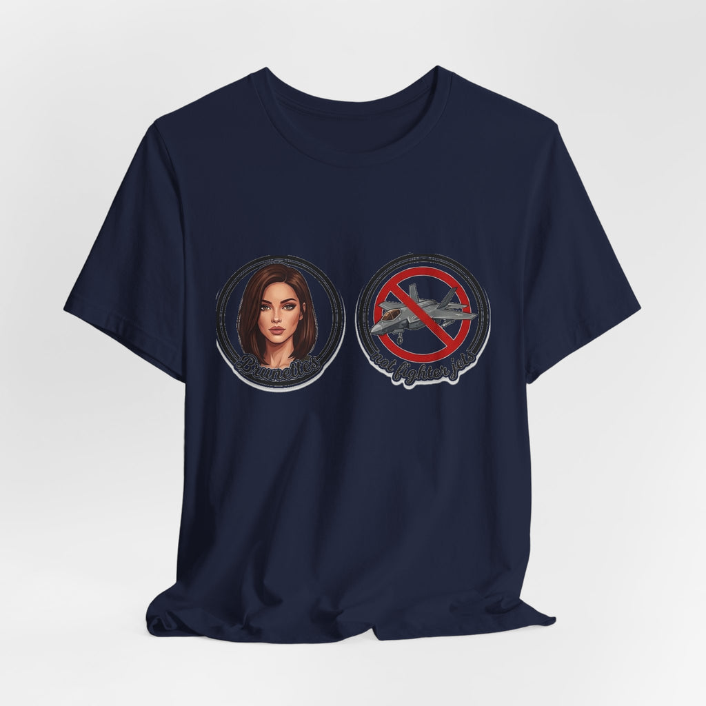 Brunettes Not Fighter Jets T-Shirt