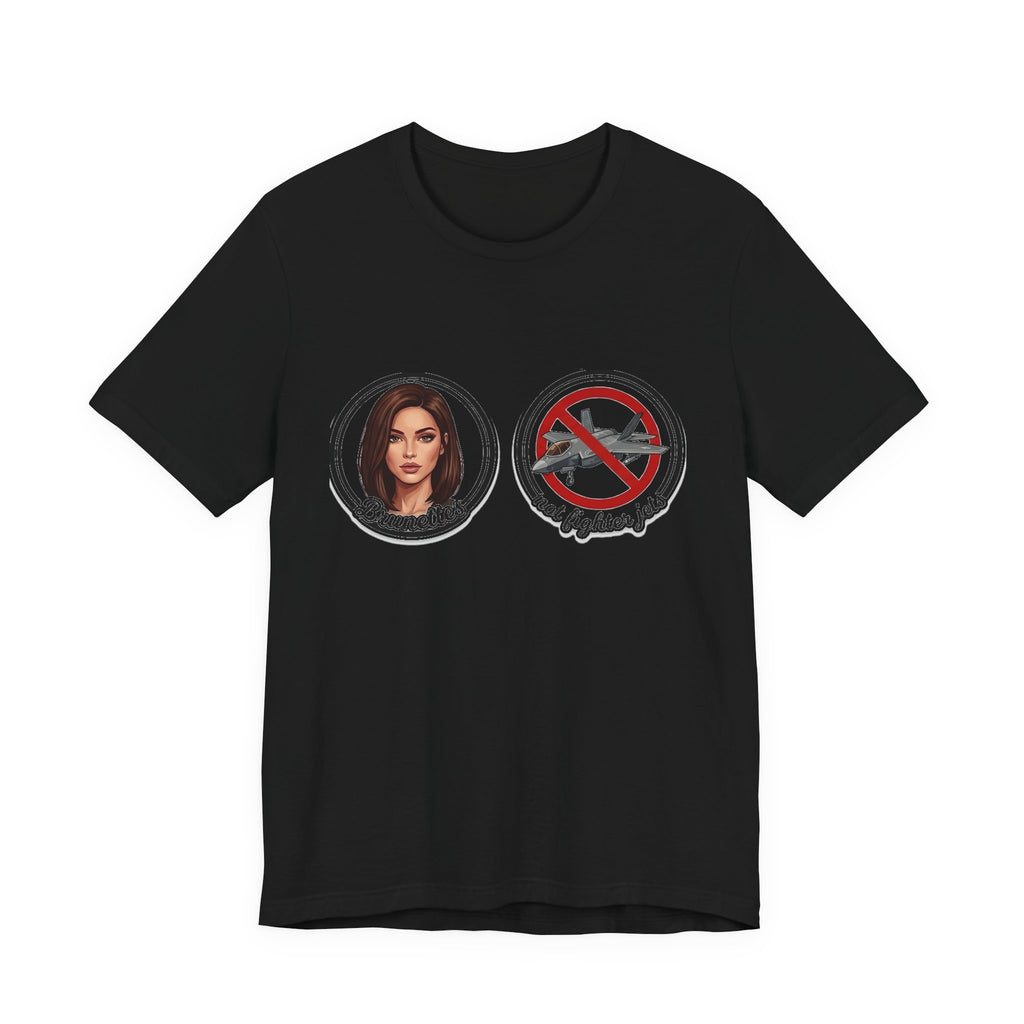 Brunettes Not Fighter Jets T-Shirt