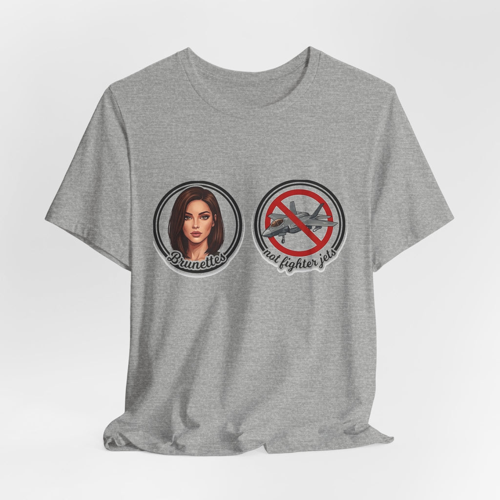 Brunettes Not Fighter Jets T-Shirt
