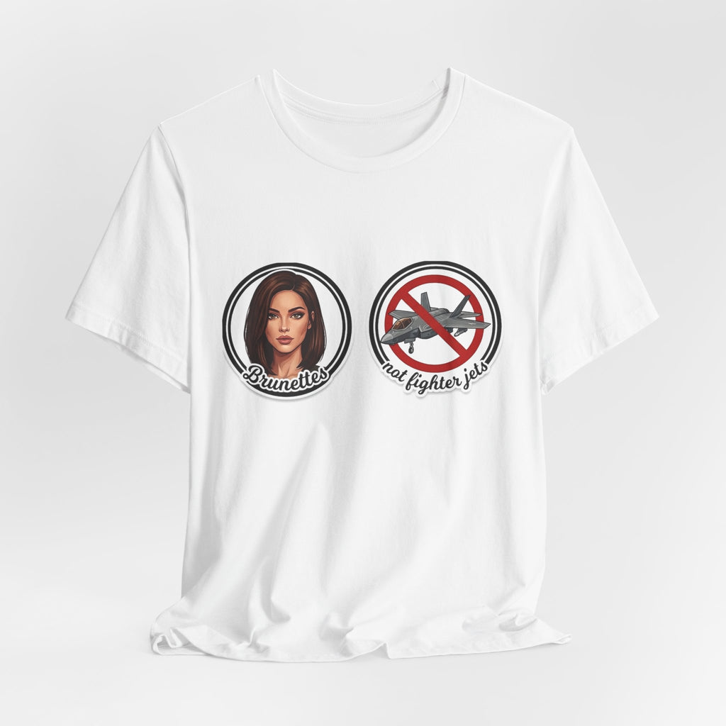 Brunettes Not Fighter Jets T-Shirt