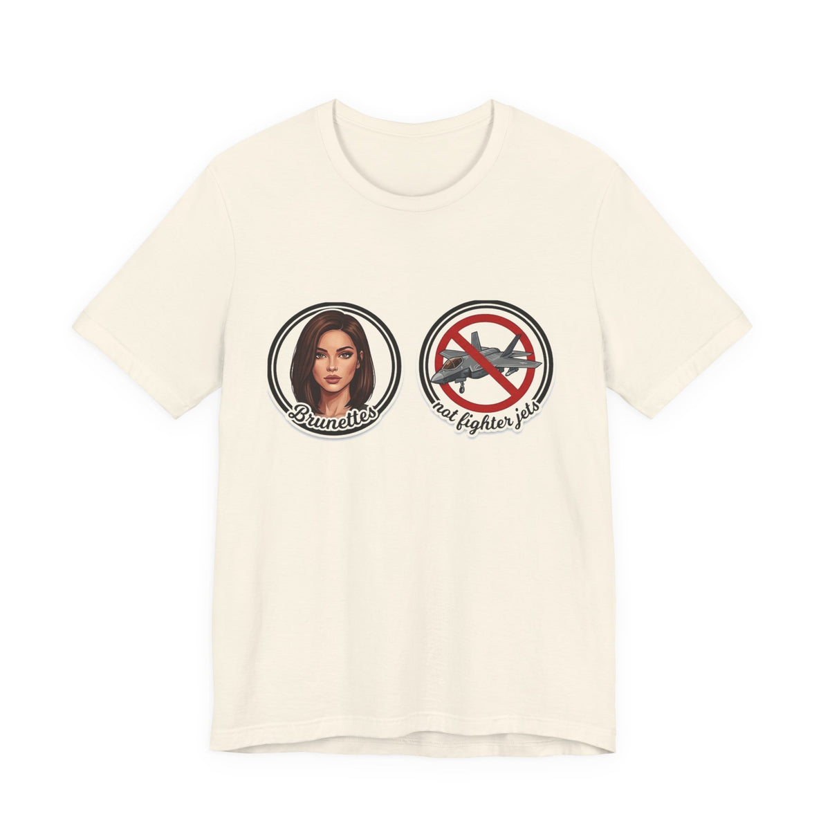 Brunettes Not Fighter Jets T-Shirt